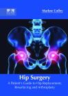 Hip Surgery: A Patient's Guide to Hip Replacement, Resurfacing and Arthroplasty Cover Image