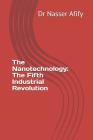 The Nanotechnology: The Fifth Industrial Revolution By Nasser Afify Cover Image