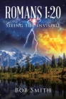 Romans 1: 20 Seeing the Invisible By Bob Smith Cover Image