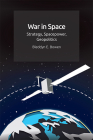 War in Space: Strategy, Spacepower, Geopolitics By Bleddyn E. Bowen Cover Image