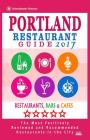 Portland Restaurant Guide 2017: Best Rated Restaurants in Portland, Oregon - 500 Restaurants, Bars and Cafés recommended for Visitors, 2017 Cover Image
