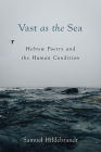 Vast as the Sea: Hebrew Poetry and the Human Condition By Samuel Hildebrandt Cover Image