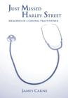 Just Missed Harley Street - Memories of a General Practitioner By James Carne Cover Image