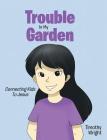 Trouble in My Garden By Timothy Wright Cover Image
