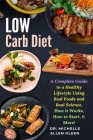 Low Carb Diet: A Complete Guide to a Healthy Lifestyle Using Real Foods and Real Science, How it Works, How to Start, & More! By Michelle Ellen Gleen Cover Image