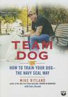 Team Dog: How to Train Your Dog--The Navy Seal Way By Mike Ritland, Gary Brozek (Contribution by), John Pruden (Read by) Cover Image