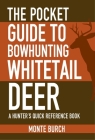 The Pocket Guide to Bowhunting Whitetail Deer: A Hunter's Quick Reference Book (Skyhorse Pocket Guides) Cover Image