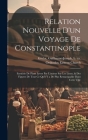 Relation nouvelle d'un voyage de Constantinople: Enrichie de plans levez par l'auteur sur les lieux, & des figures de tout ce qu'il y a de plus remarq By Guillaume-Joseph B. Ca 1630 Grelot (Created by), Orthodox Eastern Church (Created by) Cover Image