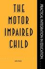 The Motor Impaired Child (Practical Integration in Education) By Mrs Myra Tingle, Myra Tingle Cover Image