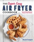 The Super Easy Air Fryer Cookbook: Crave-Worthy Recipes for Healthier Fried Favorites Cover Image
