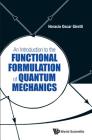 An Introduction to the Functional Formulation of Quantum Mechanics By Horacio Oscar Girotti Cover Image