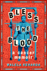Bless the Blood: A Cancer Memoir By Walela Nehanda Cover Image