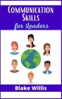 Communication Skills for Leaders: Your Guide to Improving Social Intelligence, and Learning How to Talk to Anyone. Practical Strategies from the World Cover Image