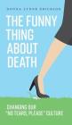 The Funny Thing about Death: Changing Our 