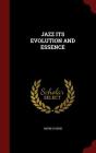 Jazz Its Evolution and Essence By Andre Hodeir Cover Image