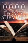 0.0.0.0 Would Our Legacy Survive? By Richard Graupner Cover Image