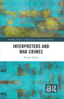 Interpreters and War Crimes (Routledge Advances in Translation and Interpreting Studies) By Kayoko Takeda Cover Image
