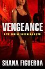 Vengeance (Valentine Shepherd #1) By Shana Figueroa Cover Image