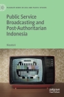 Public Service Broadcasting and Post-Authoritarian Indonesia By Masduki Cover Image