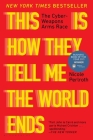 This Is How They Tell Me the World Ends: The Cyberweapons Arms Race By Nicole Perlroth Cover Image