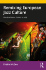 Remixing European Jazz Culture By Kristin McGee Cover Image