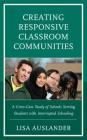 Creating Responsive Classroom Communities: A Cross-Case Study of Schools Serving Students with Interrupted Schooling Cover Image