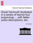 Great Yarmouth Illustrated in a Series of Twenty-Four Engravings ... with Letter-Press Descriptions, Etc. By Anonymous Cover Image