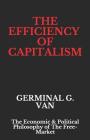The Efficiency of Capitalism: The Economic & Political Philosophy of The Free-Market By Germinal G. Van Cover Image