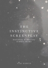 The Instinctive Screenplay: Watching and Writing Screen Drama By Sam North Cover Image