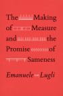 The Making of Measure and the Promise of Sameness By Emanuele Lugli Cover Image