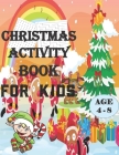 Christmas Activity Book for Kids Ages 4-8: Coloring Pages, Mazes and Search Word More! By John Activity Press Cover Image