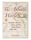 The Atlantic World: Europeans, Africans, Indians and Their Shared History, 1400-1900 By Thomas Benjamin Cover Image