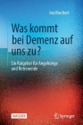 Was Kommt Bei Demenz Auf Uns Zu?: Ein Ratgeber Für Angehörige Und Betreuende By Ina Riechert, Irm Wundenberg (Illustrator) Cover Image