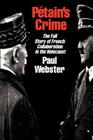 Petain's Crime: The Complete Story of French Collaboration in the Holocaust By Paul Webster Cover Image