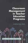 Classroom Management in Teacher Education Programs (Palgrave Studies in Urban Education) By Jonathan Ryan Davis Cover Image