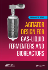 Agitator Design for Gas-Liquid Fermenters and Bioreactors By Gregory T. Benz Cover Image