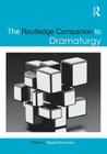 The Routledge Companion to Dramaturgy (Routledge Companions) By Magda Romanska (Editor) Cover Image