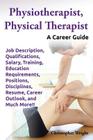 Physiotherapist, Physical Therapist. Job Description, Qualifications, Salary, Training, Education Requirements, Positions, Disciplines, Resume, Career By Christopher Wright Cover Image