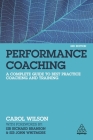 Performance Coaching: A Complete Guide to Best Practice Coaching and Training By Carol Wilson Cover Image