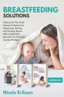Breastfeeding Solutions: Advices for The Most Popular Problems for Expressing, Storing, and Feeding Breast Milk Confidently Specially in Workin By Nicole Eriksen Cover Image