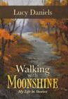 Walking with Moonshine: My Life in Stories By Lucy Daniels Cover Image