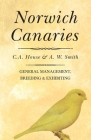 Norwich Canaries By C. a. House, A. W. Smith Cover Image