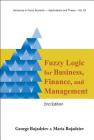 Fuzzy Logic for Business, Finance, and Management (2nd Edition) (Advances in Fuzzy Systems-Applications and Theory #23) By George Bojadziev, Maria Bojadziev Cover Image