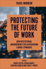 Protecting the Future of Work: New Institutional Arrangements for Safeguarding Labour Standards By Barry Colfer (Editor), Brian Harney, Colm McLaughlin Cover Image