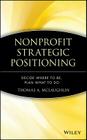 Nonprofit Strategic Positioning: Decide Where to Be, Plan What to Do By Thomas A. McLaughlin Cover Image