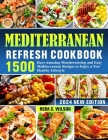 Mediterranean Refresh Cookbook: 1500 Days Amazing Mouthwatering and Easy Mediterranean Recipes to Enjoy a New Healthy Lifestyle Cover Image
