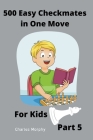 500 Easy Checkmates in One Move for Kids, Part 5 By Charles Morphy Cover Image