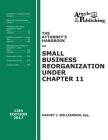 The Attorney's Handbook on Small Business Reorganization Under Chapter 11 (2017): A Legal Practitioner's Handbook on Chapter 11 Bankruptcy By Harvey J. Williamson Cover Image