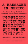A Massacre in Mexico: The True Story Behind the Missing Forty Three Students Cover Image