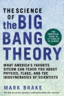 The Science of The Big Bang Theory: What America's Favorite Sitcom Can Teach You about Physics, Flags, and the Idiosyncrasies of Scientists By Mark Brake Cover Image